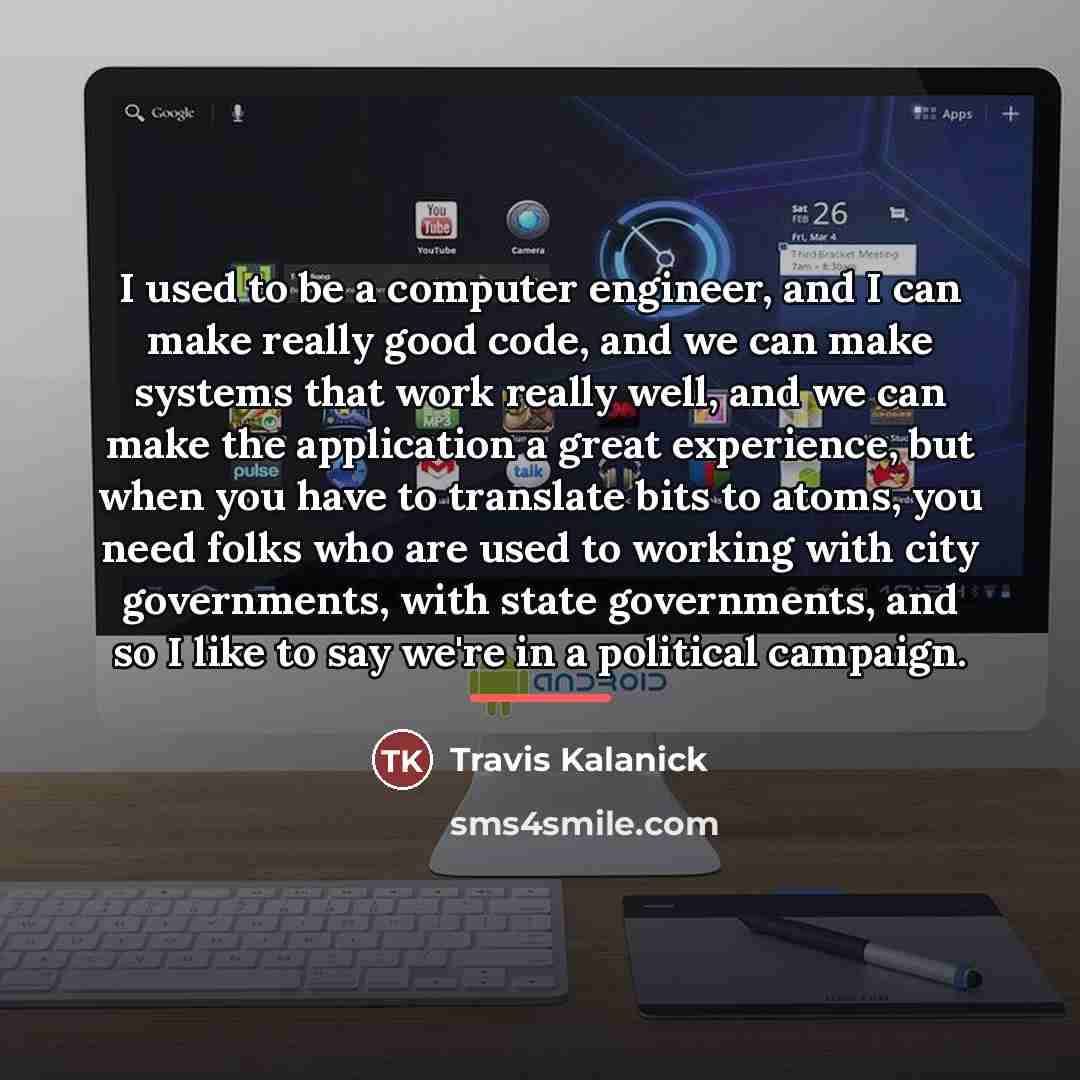 “I used to be a computer engineer, and I can…” quote by Travis Kalanick