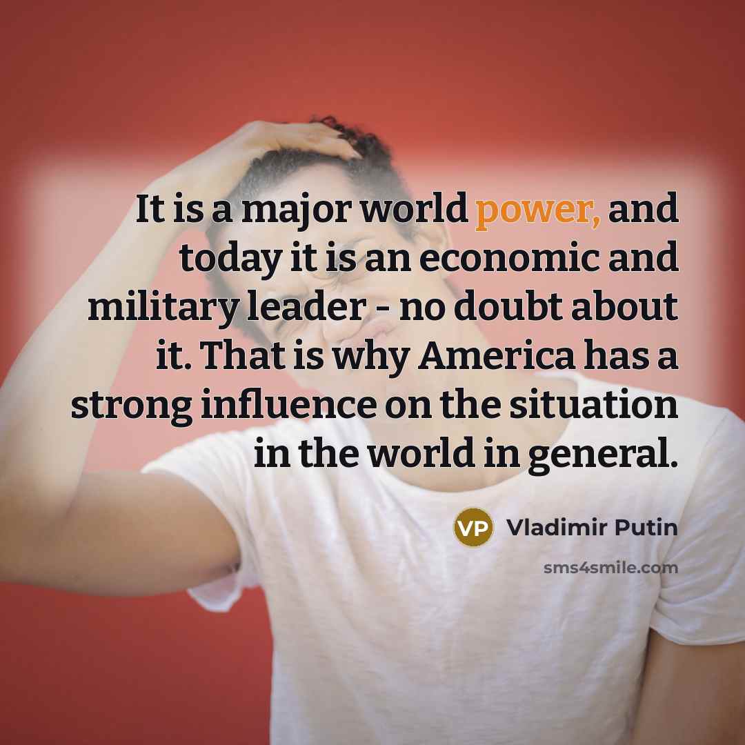 “It is a major world power, and today it is…” quote by Vladimir Putin