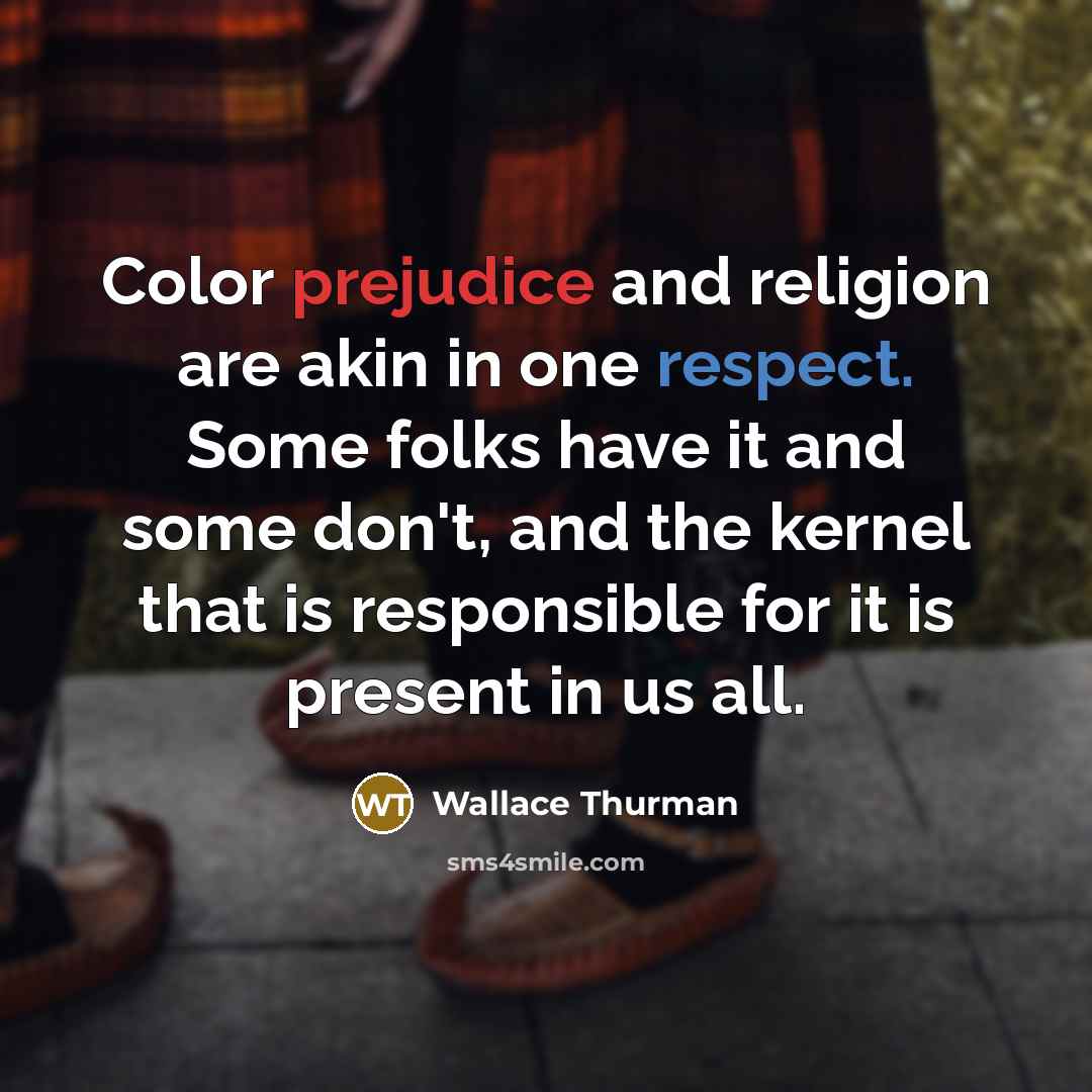 “Color prejudice and religion are akin in one respect. Some…” quote by Wallace Thurman