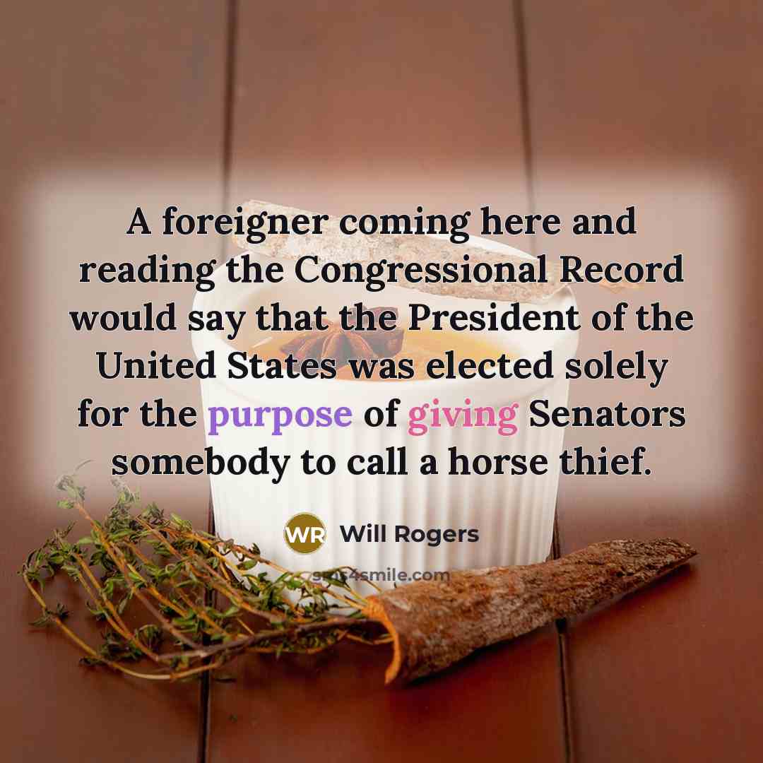 “A foreigner coming here and reading the Congressional Record would…” quote by Will Rogers