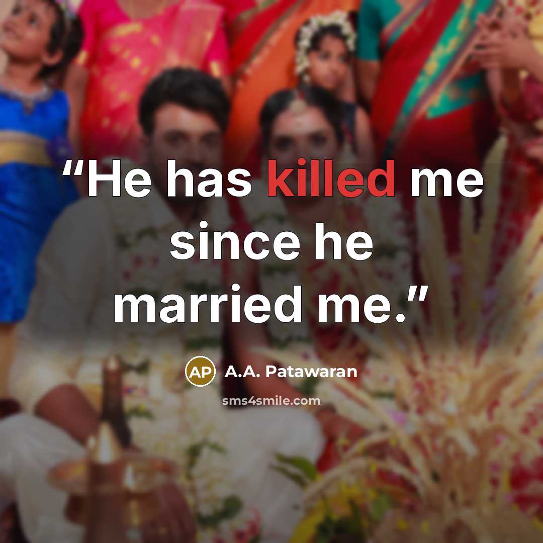 “He has killed me since he married me.” quote by A.A. Patawaran