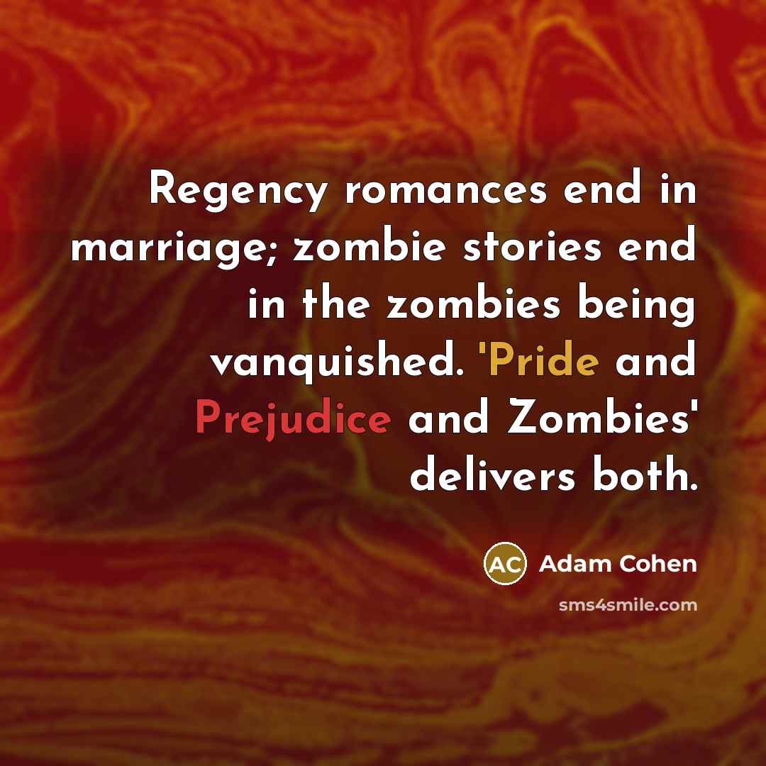 “Regency romances end in marriage; zombie stories end in the…” quote by Adam Cohen