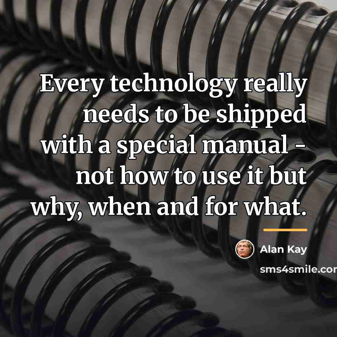 “Every technology really needs to be shipped with a special…” quote by Alan Kay