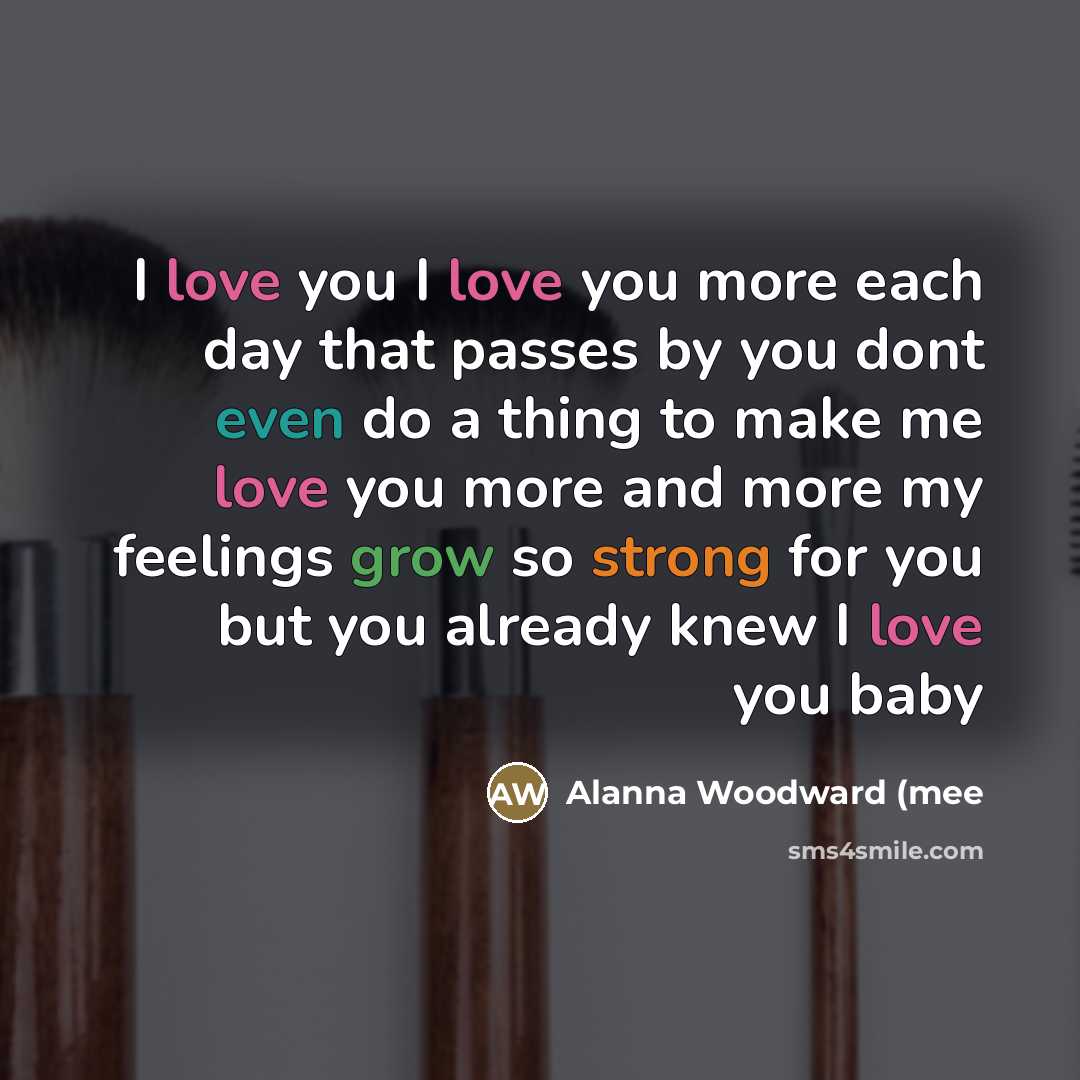 “I love you I love you more each day that…” quote by Alanna Woodward (mee