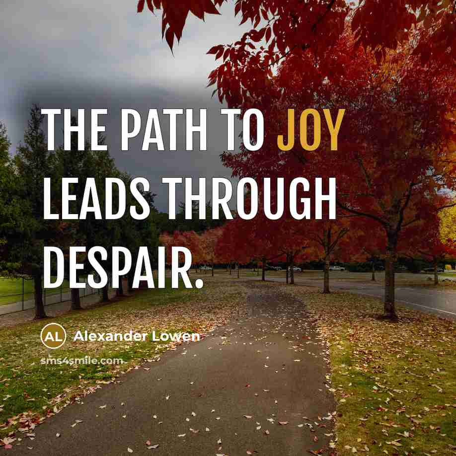 “The path to joy leads through despair.…” quote by Alexander Lowen
