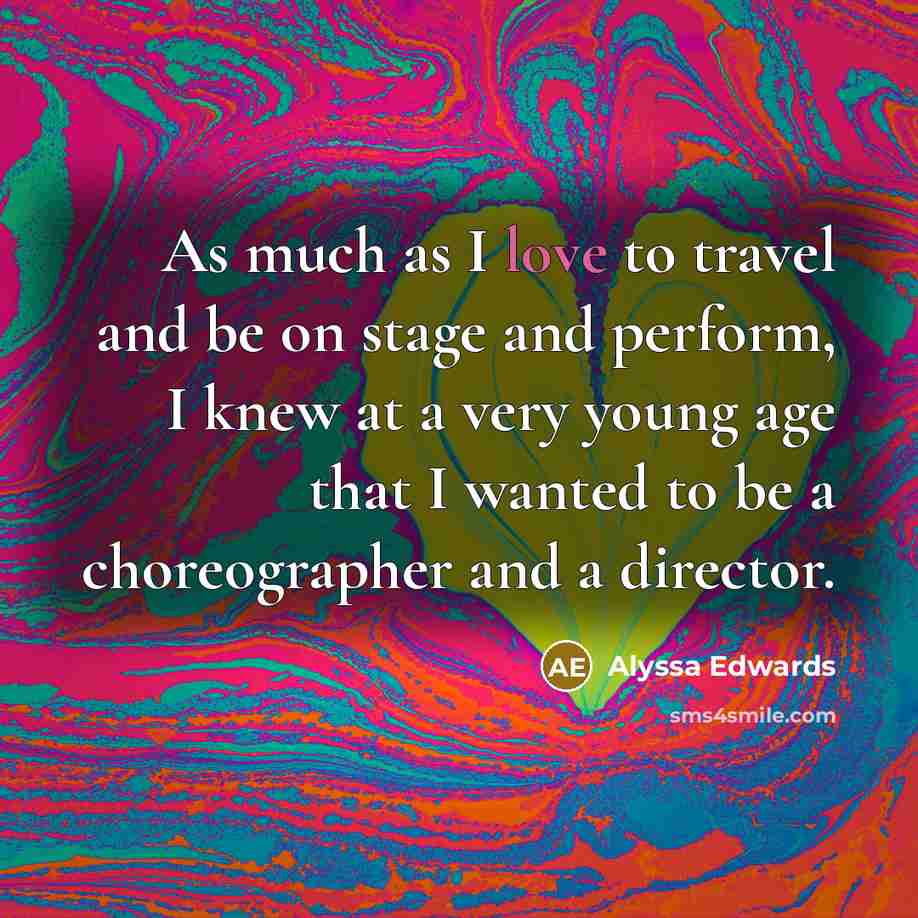 “As much as I love to travel and be on…” quote by Alyssa Edwards