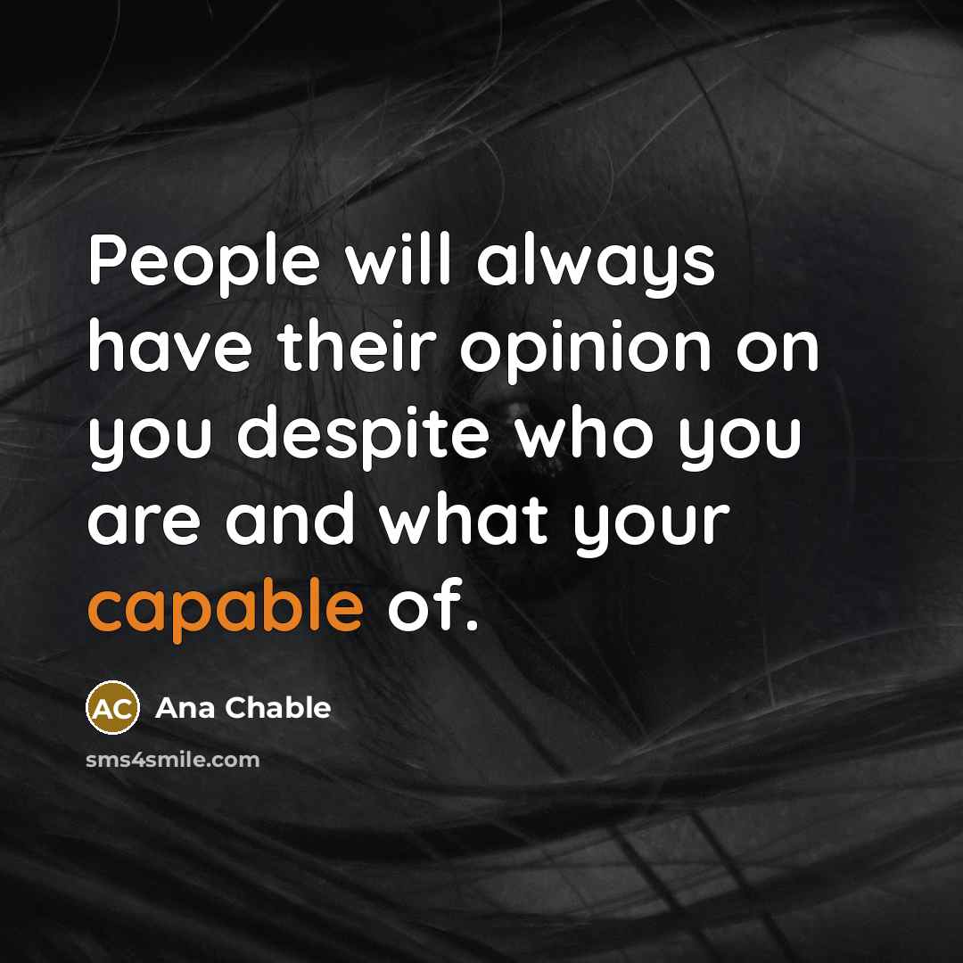 “People will always have their opinion on you despite who…” quote by Ana Chable