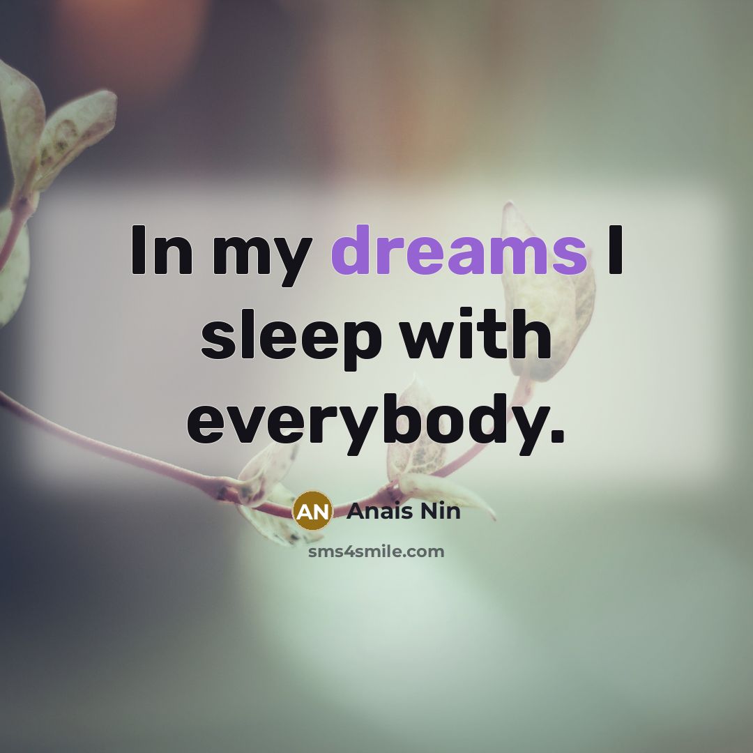 “In my dreams I sleep with everybody.…” quote by Anais Nin
