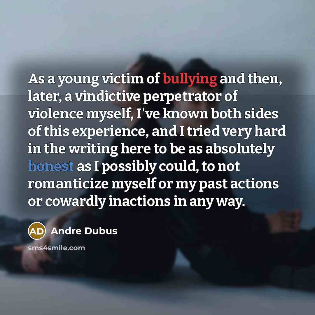 “As a young victim of bullying and then, later, a…” quote by Andre Dubus