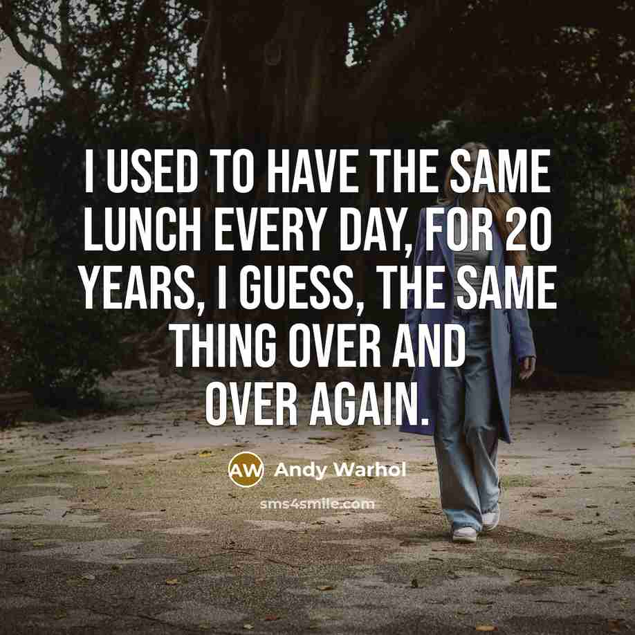 “I used to have the same lunch every day, for…” quote by Andy Warhol