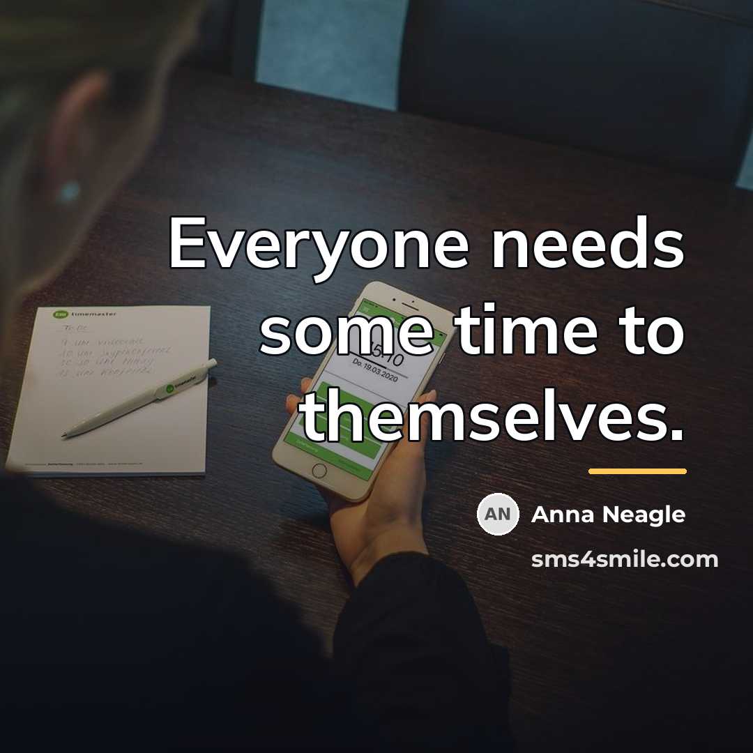 “Everyone needs some time to themselves.…” quote by Anna Neagle