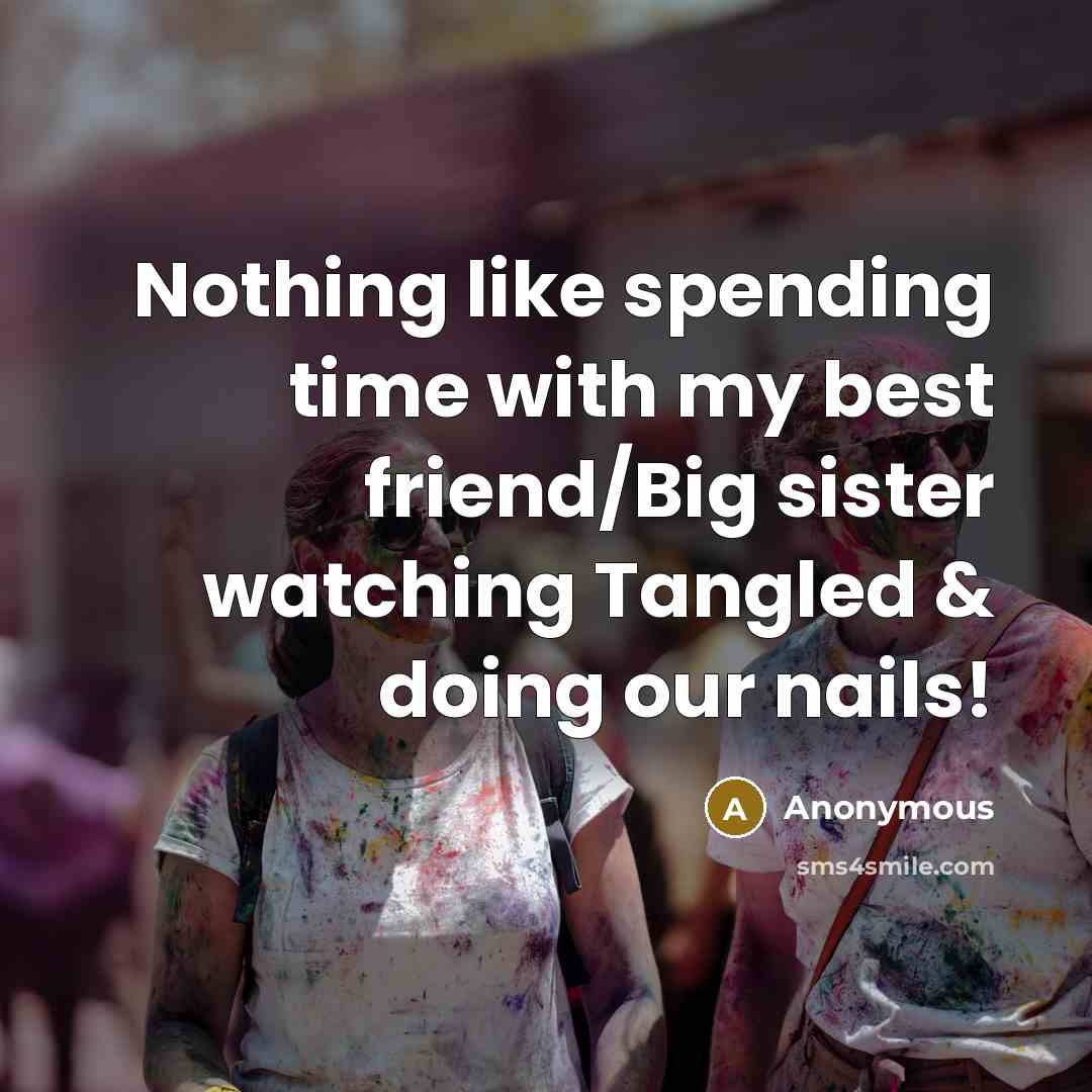 “Nothing like spending time with my best friend/Big sister watching…” quote by Anonymous