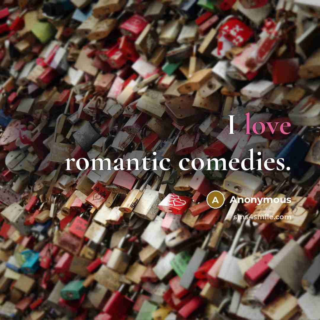 “I love romantic comedies.…” quote by Anonymous