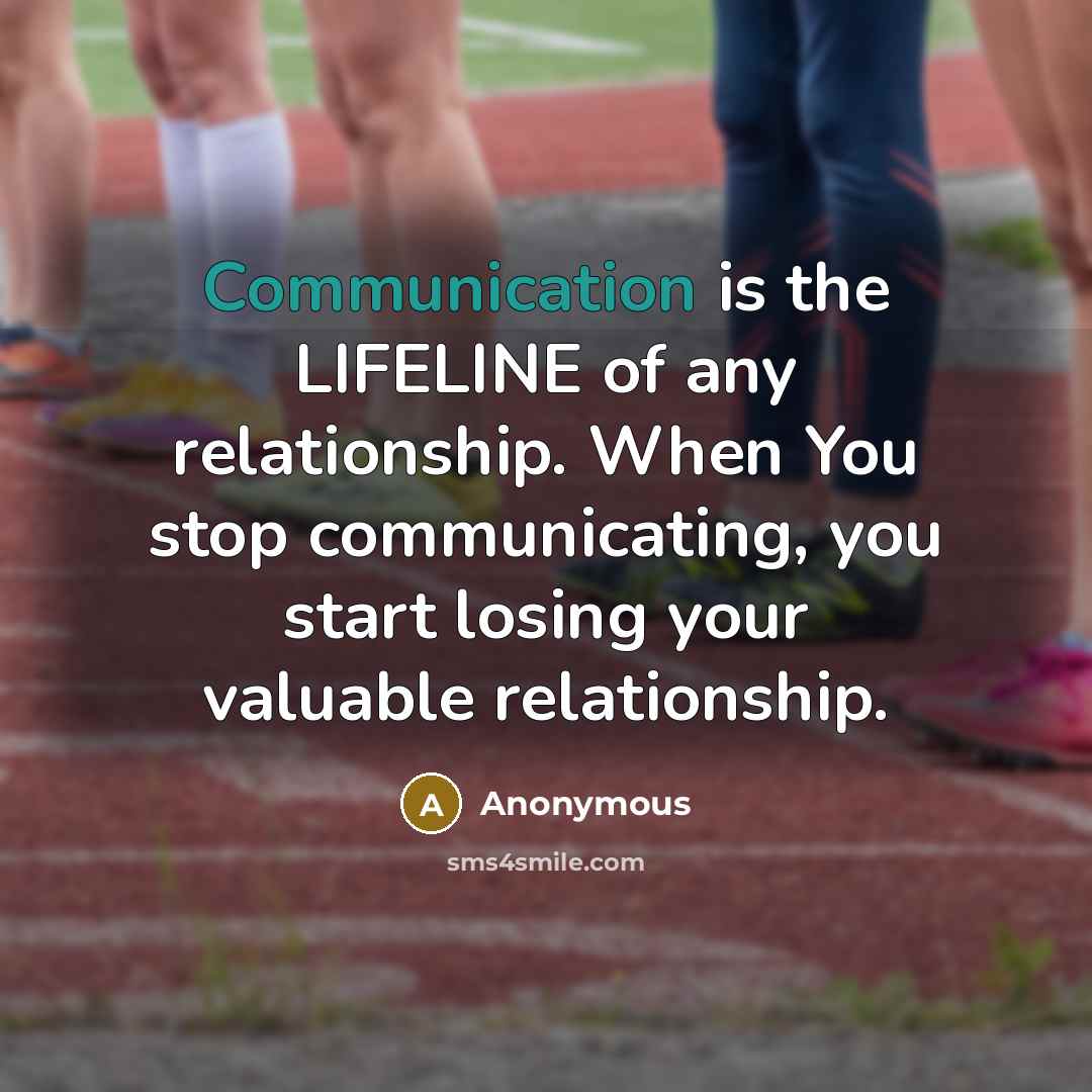 “Communication is the LIFELINE of any relationship. When You stop…” quote by Anonymous