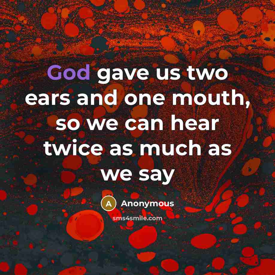 “God gave us two ears and one mouth, so we…” quote by Anonymous