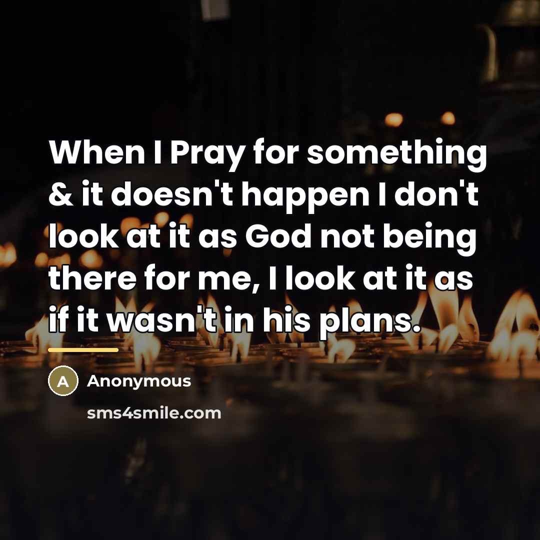 “When I Pray for something & it doesn't happen I…” quote by Anonymous