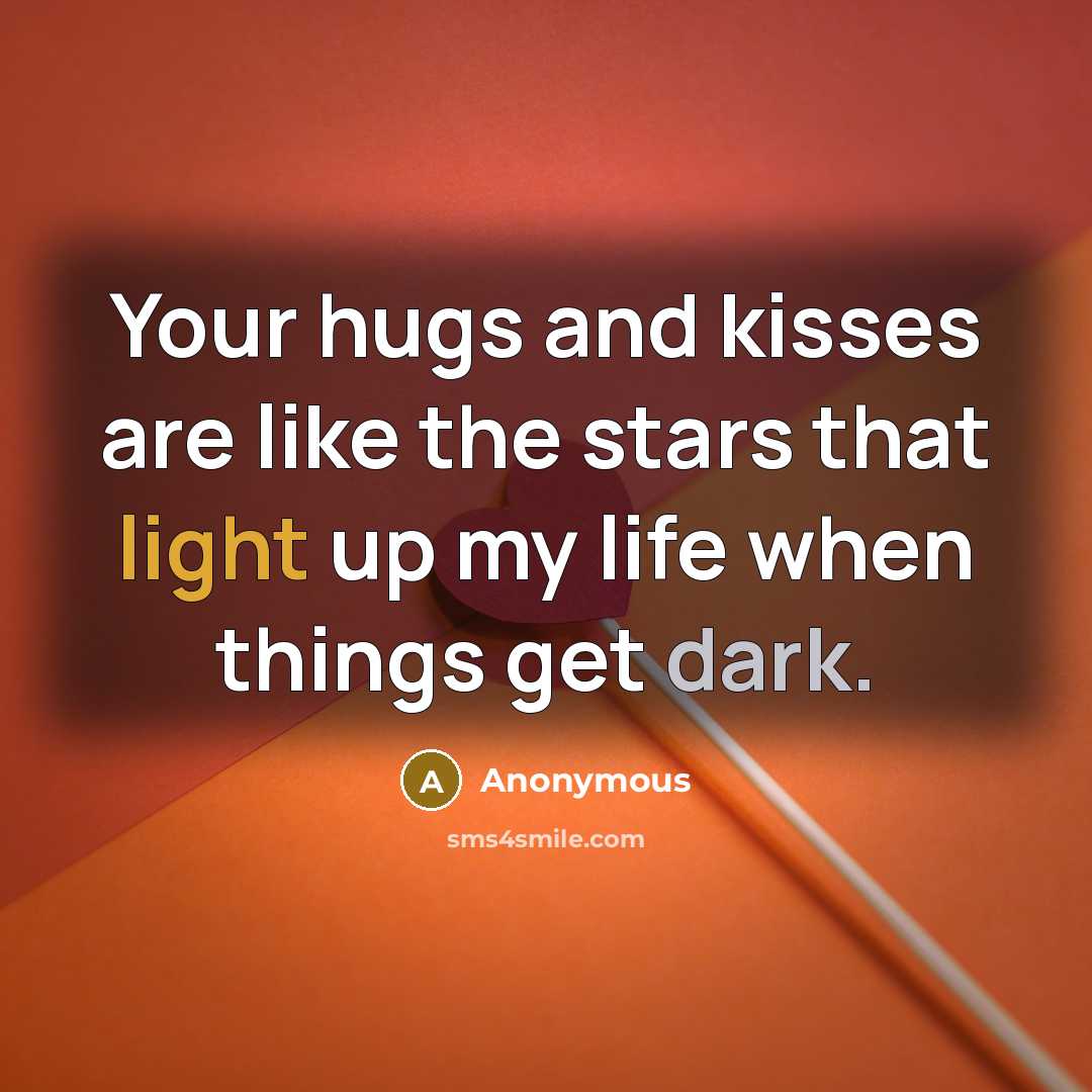 “Your hugs and kisses are like the stars that light…” quote by Anonymous