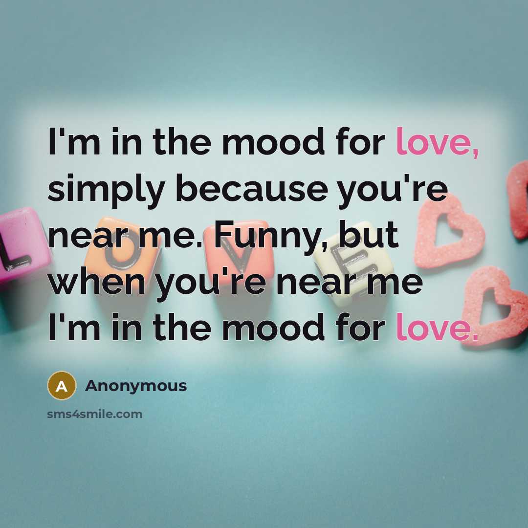 “I'm in the mood for love, simply because you're near…” quote by Anonymous