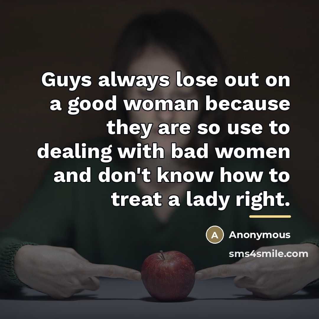 “Guys always lose out on a good woman because they…” quote by Anonymous