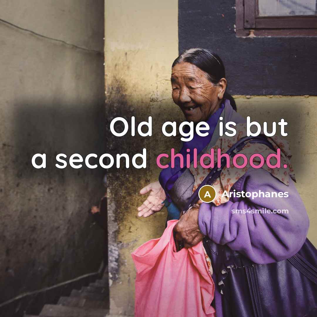 “Old age is but a second childhood.…” quote by Aristophanes
