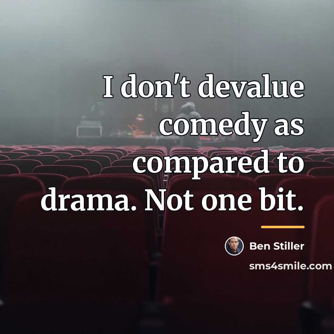 “I don't devalue comedy as compared to drama. Not one…” quote by Ben Stiller