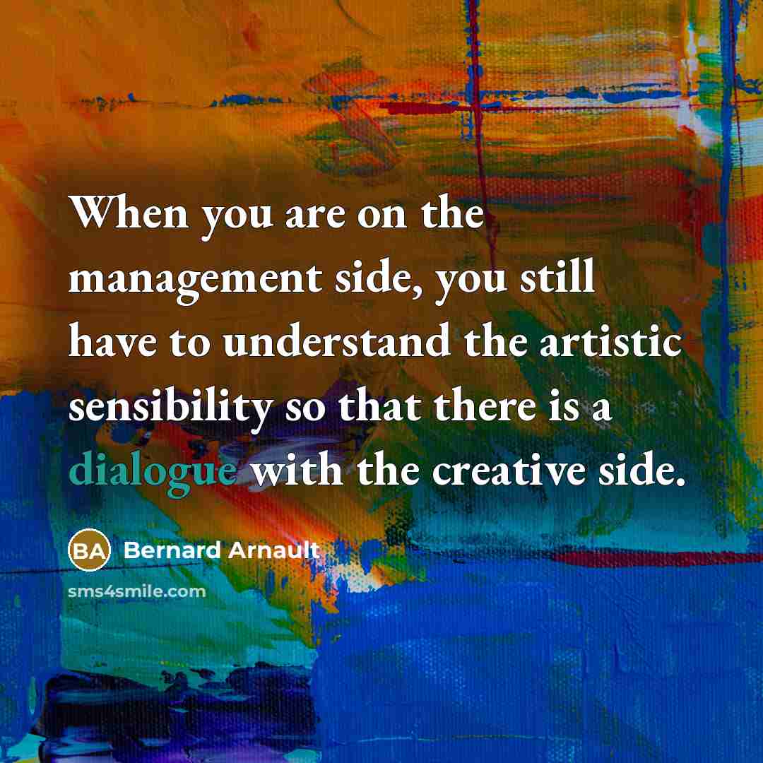 “When you are on the management side, you still have…” quote by Bernard Arnault