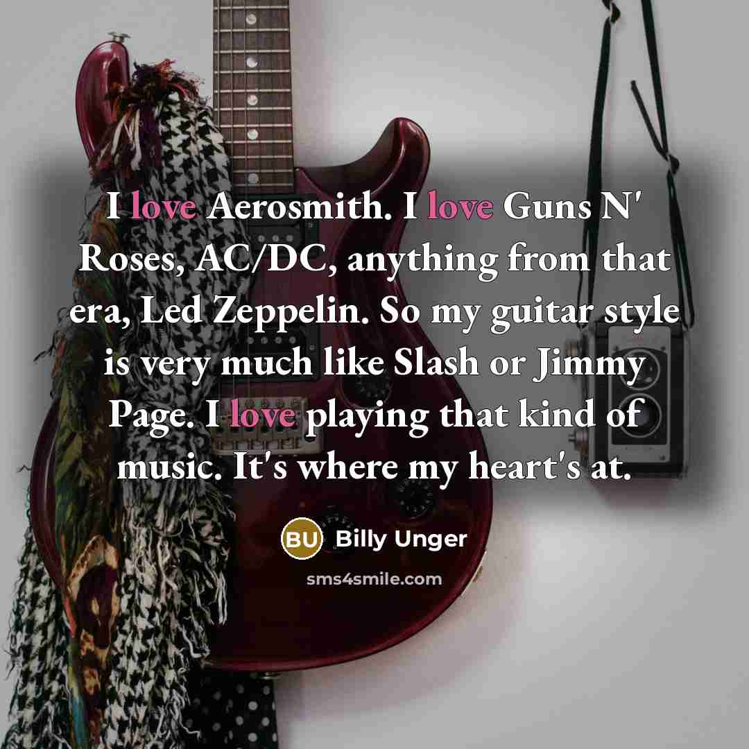 “I love Aerosmith. I love Guns N' Roses, AC/DC, anything…” quote by Billy Unger