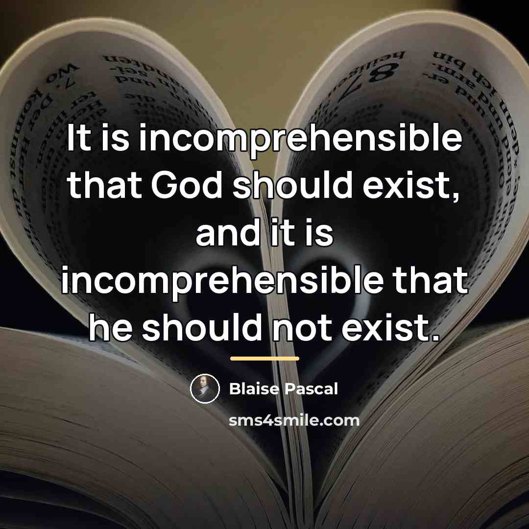 “It is incomprehensible that God should exist, and it is…” quote by Blaise Pascal