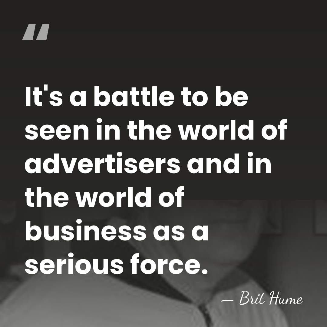 It's a battle to be seen in the world of advertisers and&hellip; - Brit Hume
