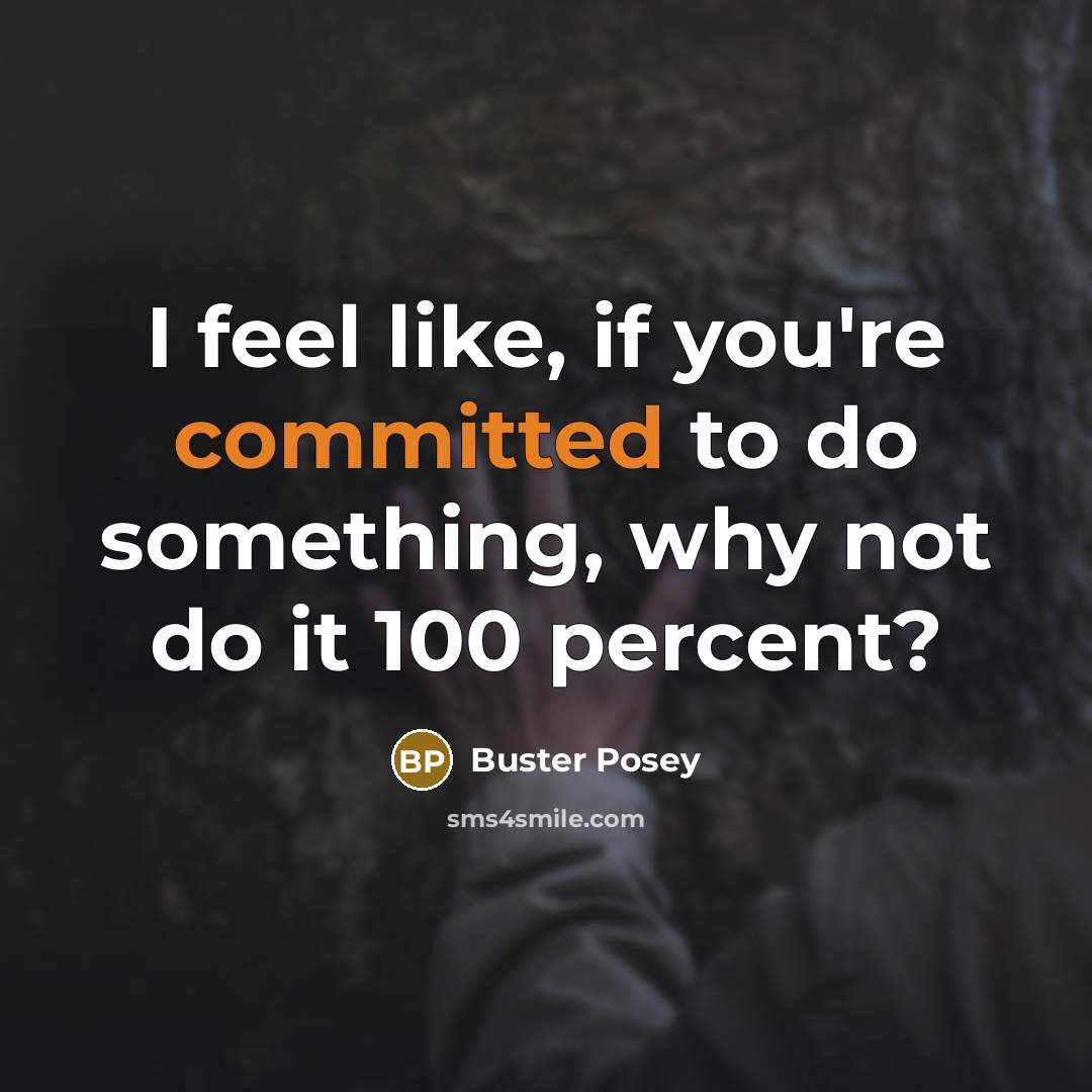 “I feel like, if you're committed to do something, why…” quote by Buster Posey