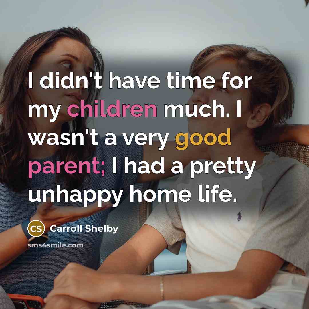 “I didn't have time for my children much. I wasn't…” quote by Carroll Shelby