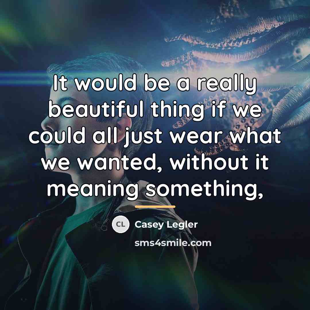 “It would be a really beautiful thing if we could…” quote by Casey Legler
