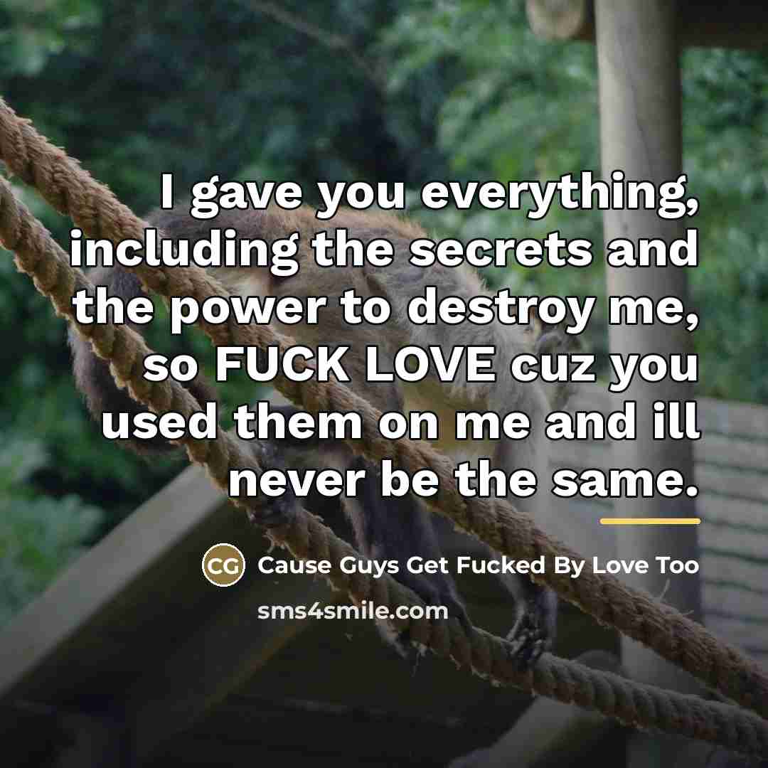“I gave you everything, including the secrets and the power…” quote by Cause Guys Get Fucked By Love Too