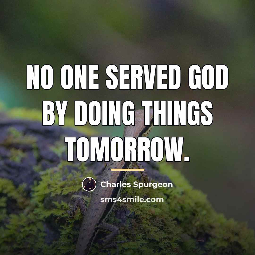 “No one served God by doing things tomorrow.…” quote by Charles Spurgeon