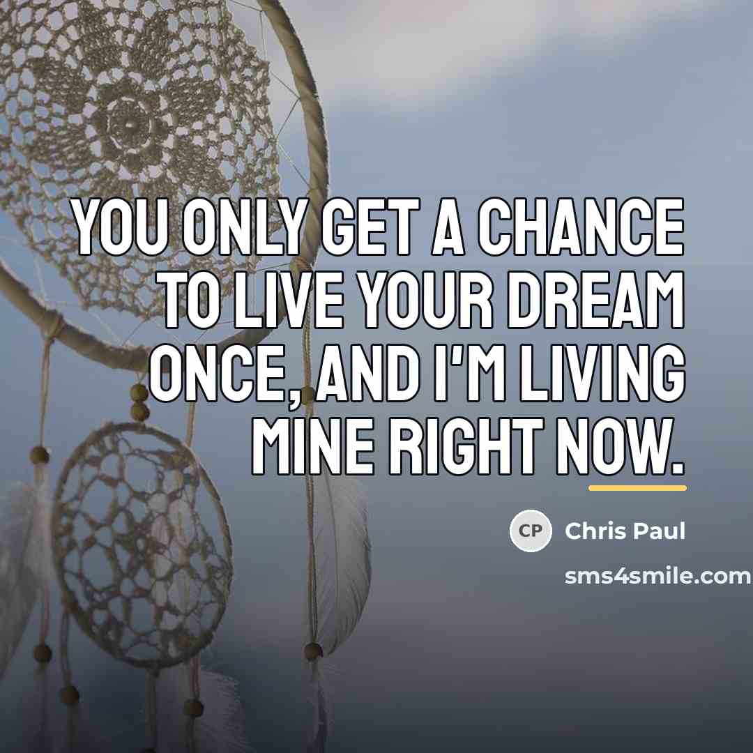 “You only get a chance to live your dream once,…” quote by Chris Paul