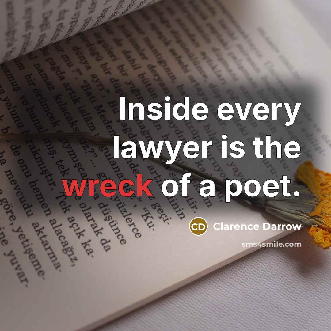 “Inside every lawyer is the wreck of a poet.…” quote by Clarence Darrow