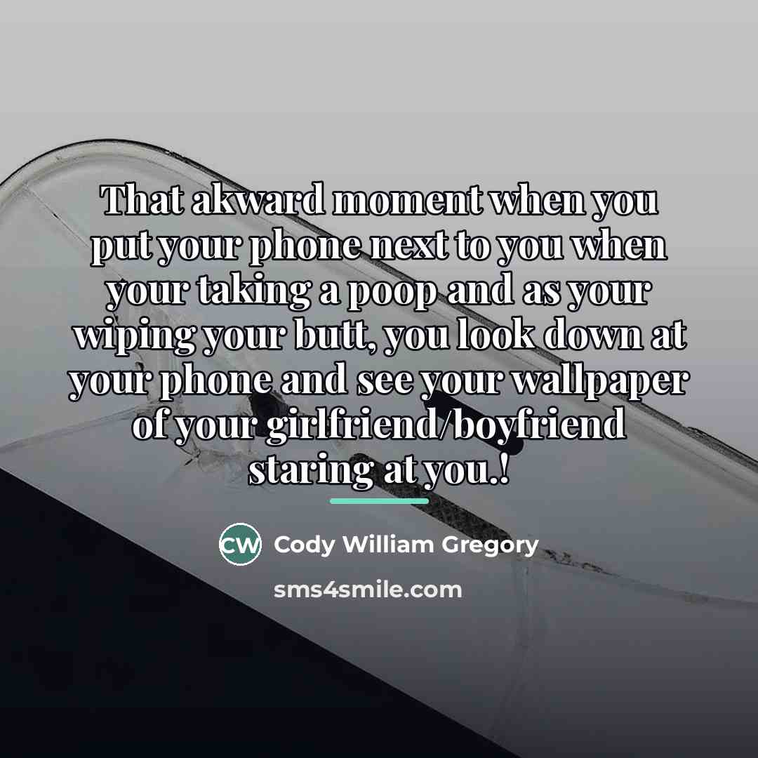 “That akward moment when you put your phone next to…” quote by Cody William Gregory