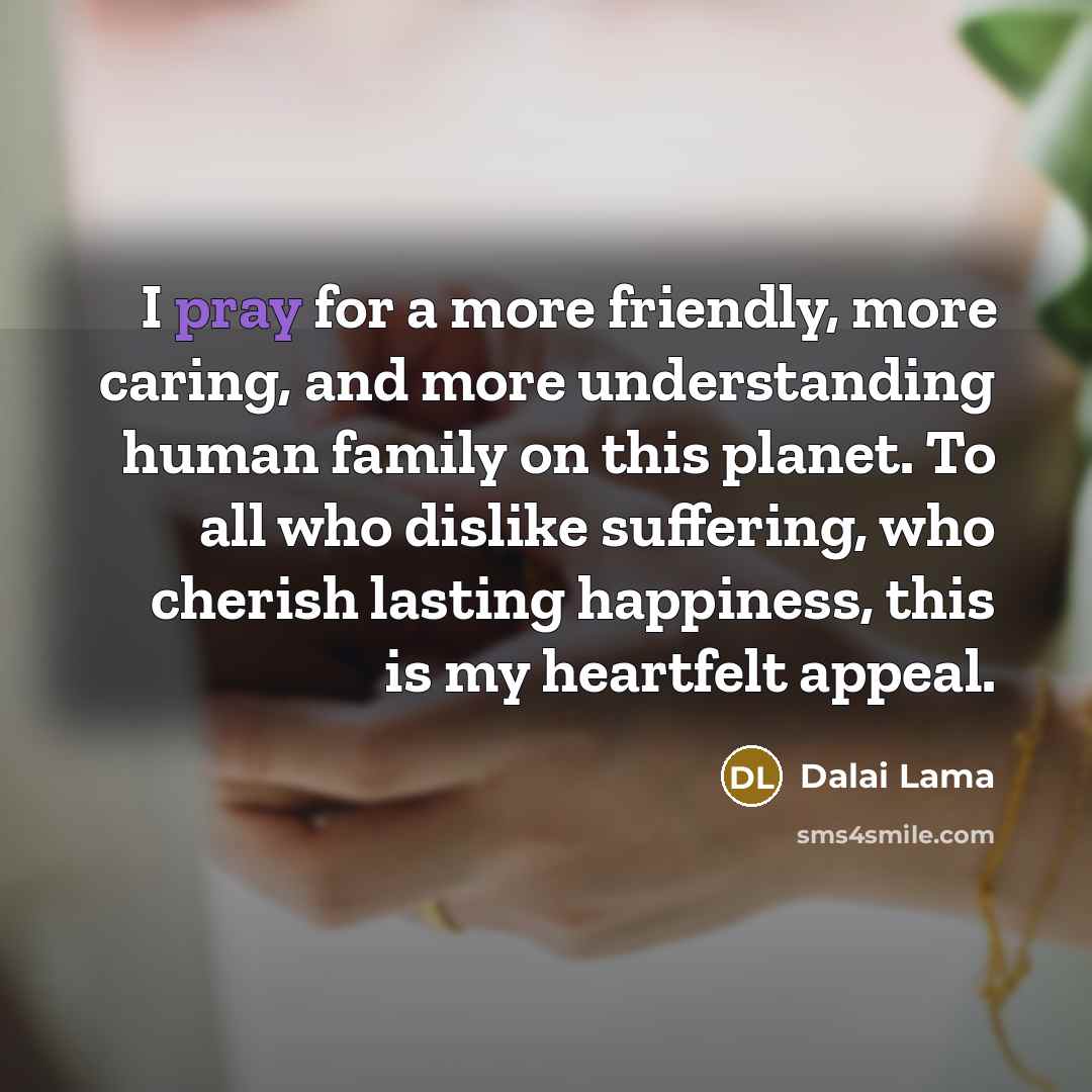“I pray for a more friendly, more caring, and more…” quote by Dalai Lama