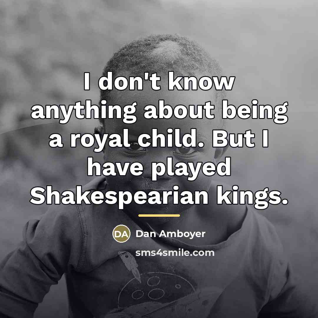 “I don't know anything about being a royal child. But…” quote by Dan Amboyer