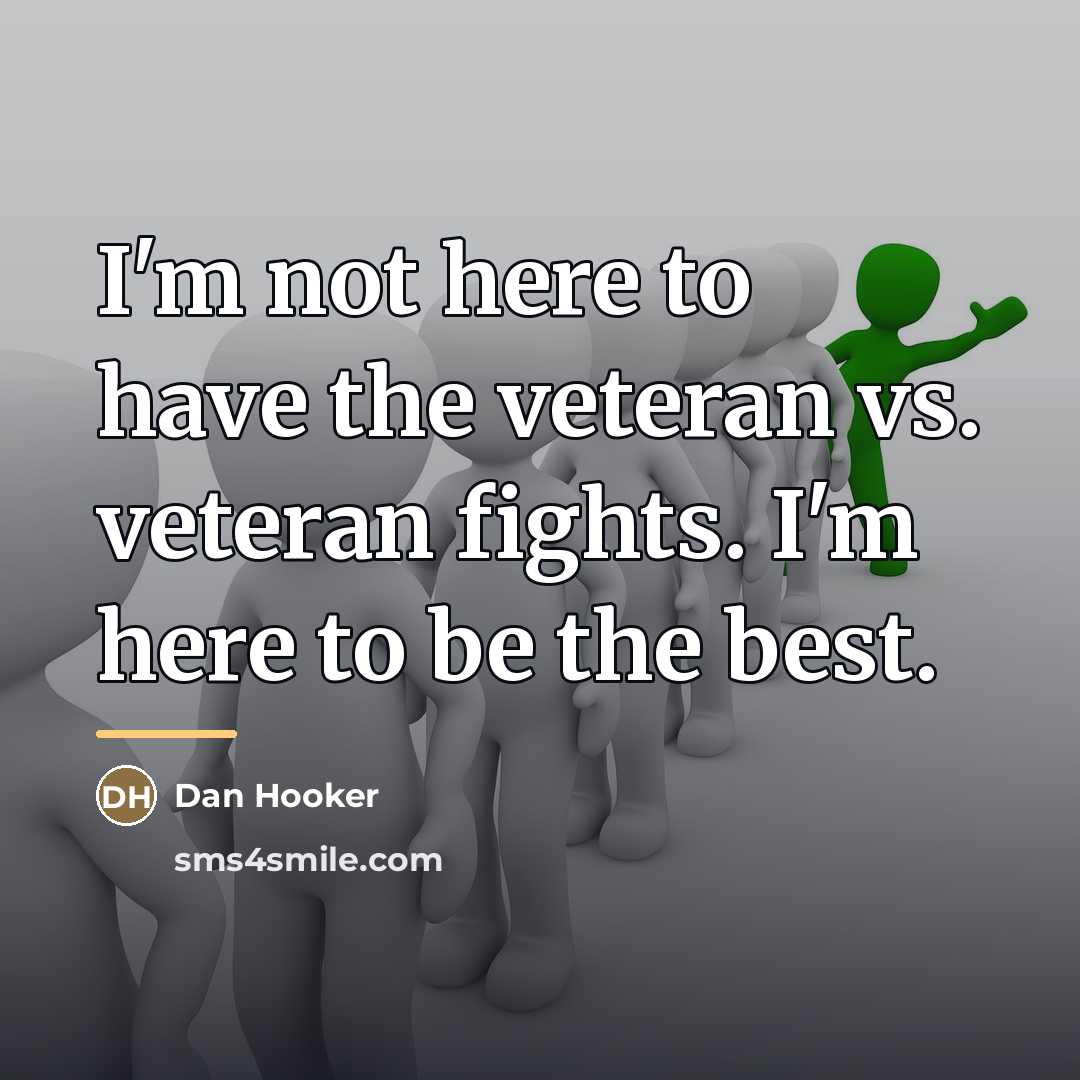 “I'm not here to have the veteran vs. veteran fights.…” quote by Dan Hooker