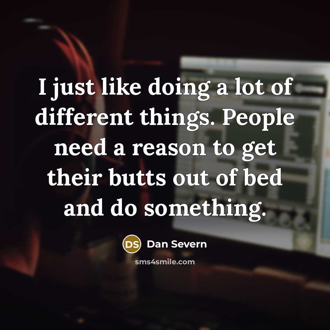 “I just like doing a lot of different things. People…” quote by Dan Severn