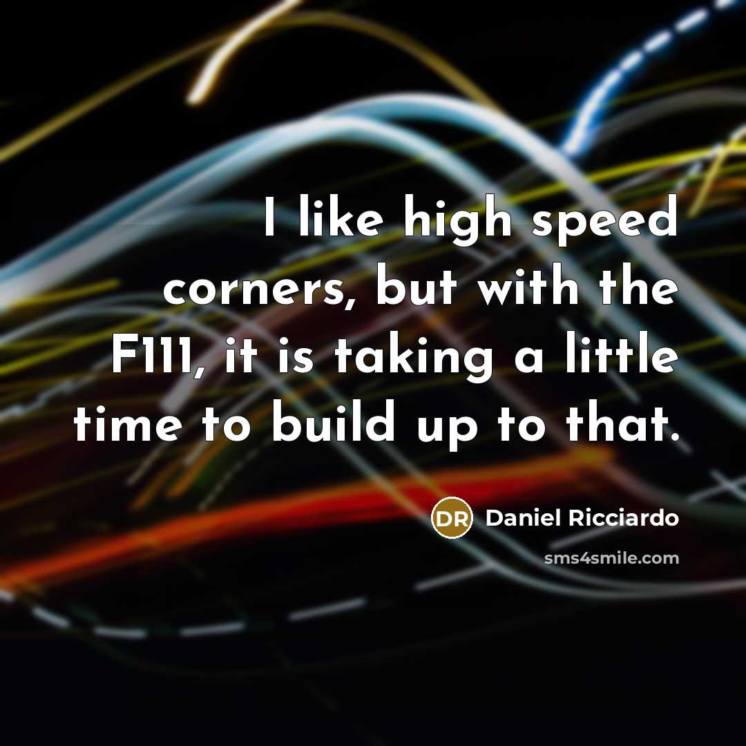 “I like high speed corners, but with the F111, it…” quote by Daniel Ricciardo
