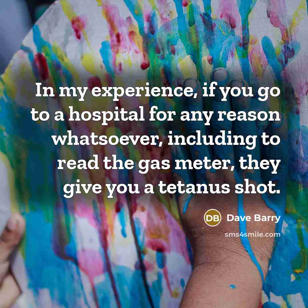“In my experience, if you go to a hospital for…” quote by Dave Barry