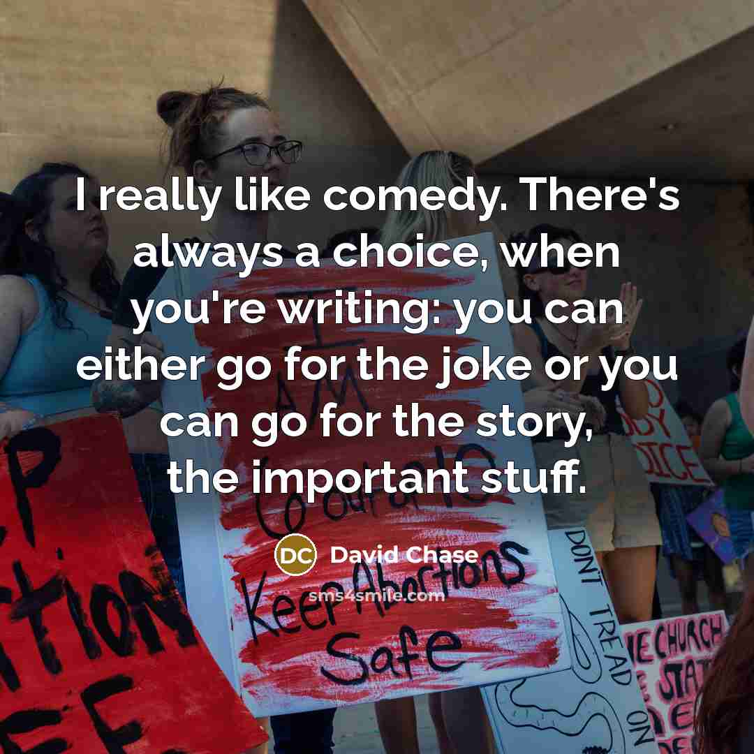 “I really like comedy. There's always a choice, when you're…” quote by David Chase