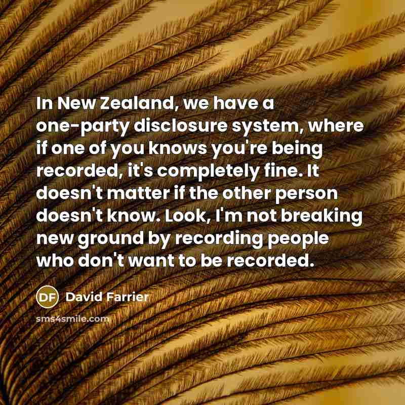 “In New Zealand, we have a one-party disclosure system, where…” quote by David Farrier