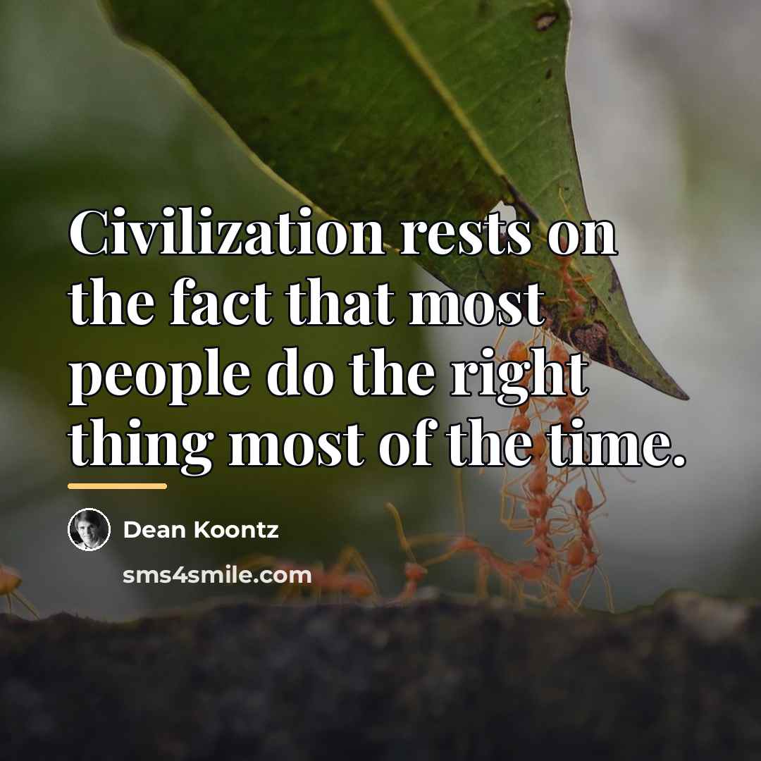 “Civilization rests on the fact that most people do the…” quote by Dean Koontz