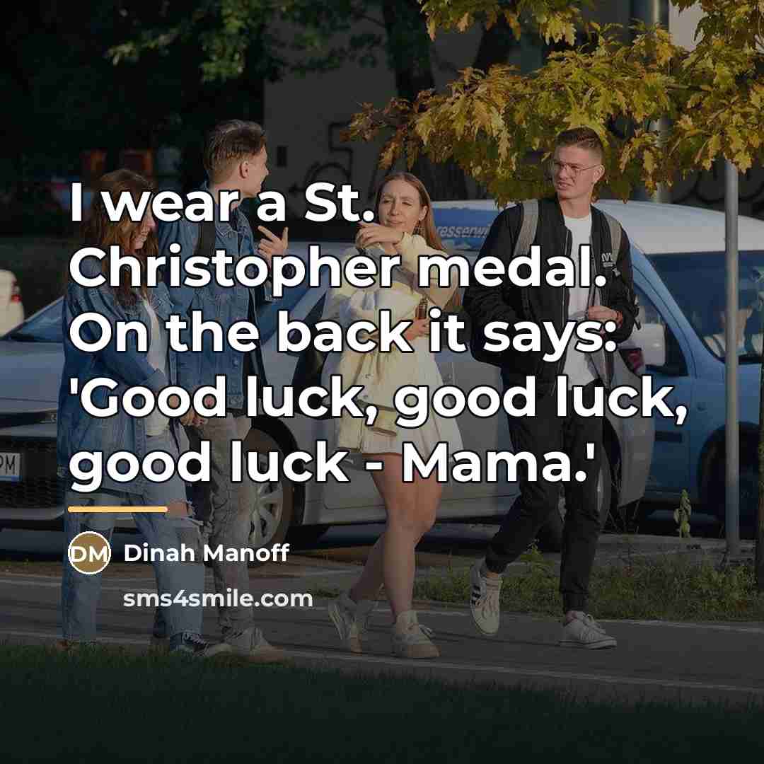 “I wear a St. Christopher medal. On the back it…” quote by Dinah Manoff