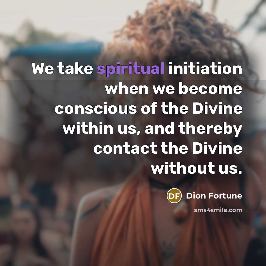 “We take spiritual initiation when we become conscious of the…” quote by Dion Fortune