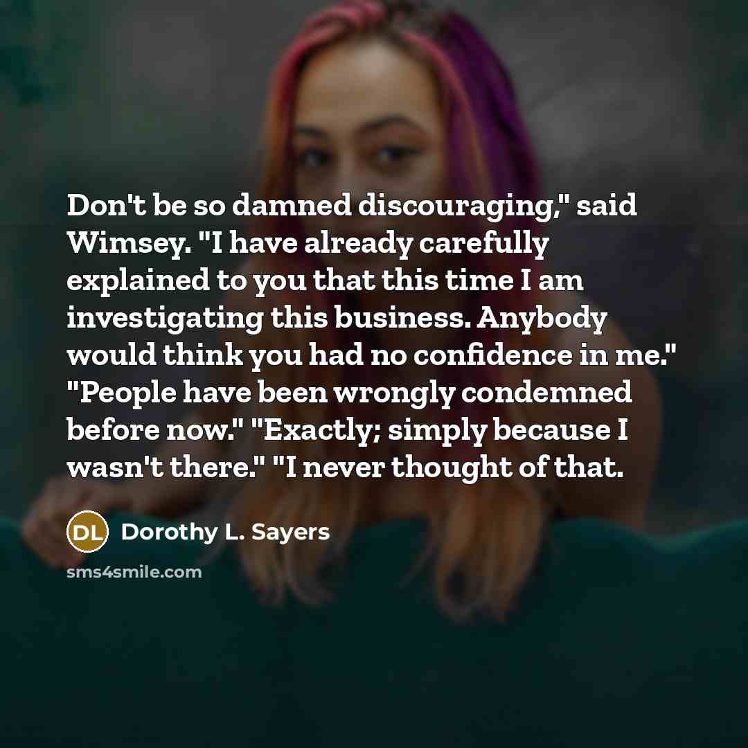 “Don't be so damned discouraging," said Wimsey. "I have already…” quote by Dorothy L. Sayers