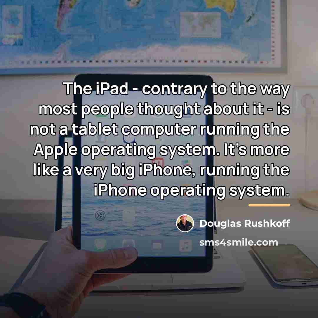 “The iPad - contrary to the way most people thought…” quote by Douglas Rushkoff